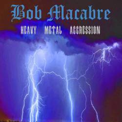 Bob Macabre : Heavy Metal Aggression